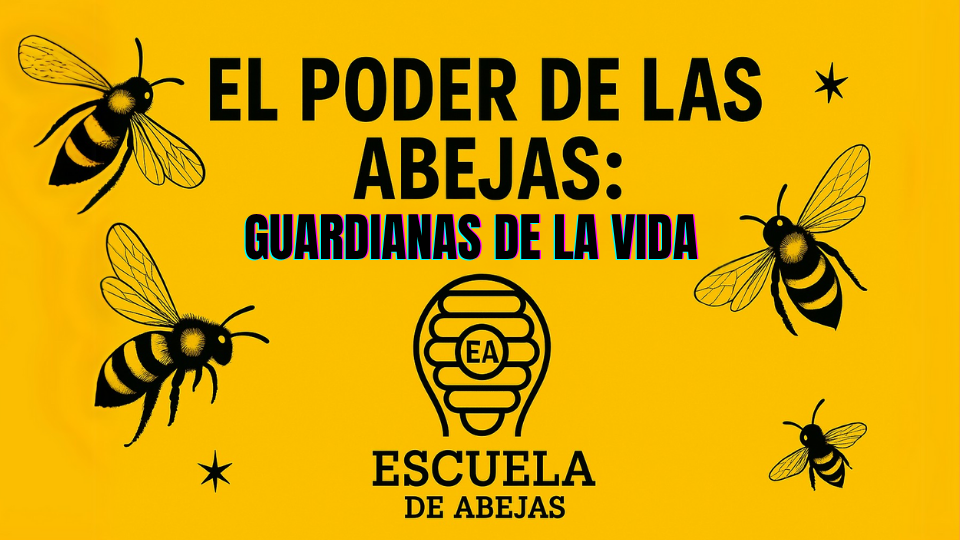 El poder de las abejas: guardianas de la vida | Escuela de Abejas